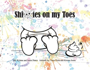 Shitties on My Toes, Volume 1 by Kylene Peters, Jason Peters