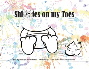 Shitties on My Toes, Volume 1 by Jason Peters, Kylene Peters