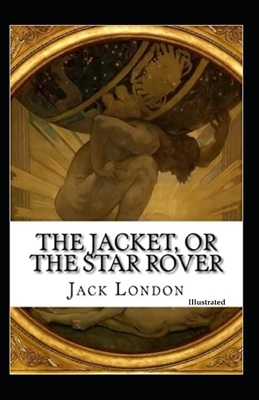 The Jacket, Or The Star Rover (Illustrated) by Jack London