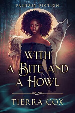 With A Bite and a Howl: A BWAM Fantasy Paranormal Novel by Tierra Cox