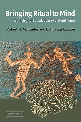 Bringing Ritual to Mind: Psychological Foundations of Cultural Forms by E. Thomas Lawson, Robert N. McCauley