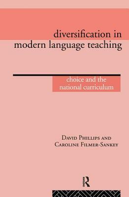 Diversification in Modern Language Teaching: Choice and the National Curriculum by Caroline Filmer-Sankey