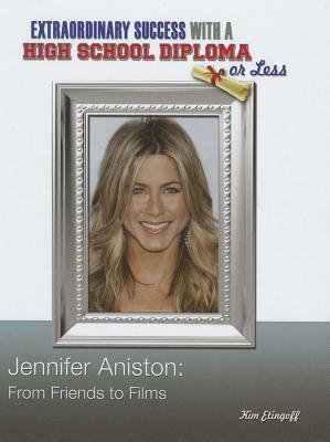 Jennifer Aniston: From Friends to Films by Kim Etingoff