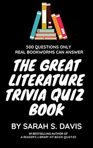 The Great Literature Trivia Quiz Book by Sarah S. Davis