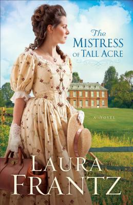 The Mistress of Tall Acre by Laura Frantz