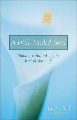 A Well-Tended Soul: Staying Beautiful for the Rest of Your Life by Valerie Bell