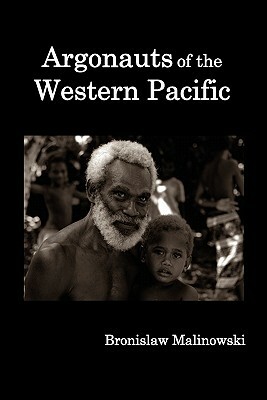 Argonauts of the Western Pacific; An Account of Native Enterprise and Adventure in the Archipelagoes of Melanesian New Guinea. by Bronislaw Malinowski