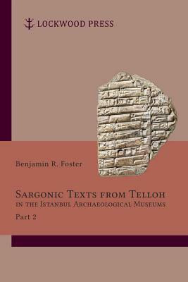 Sargonic Texts from Telloh in the Istanbul Archaeological Museums, Part 2 by Benjamin R. Foster