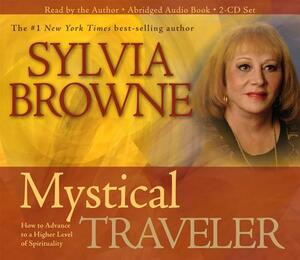 Mystical Traveler: How to Advance to a Higher Level of Spirituality by Sylvia Browne