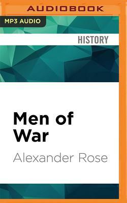 Men of War: The American Soldier in Combat at Bunker Hill, Gettysburg, and Iwo Jima by Alexander Rose