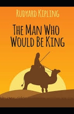 The Man Who Would be King Illustrated by Rudyard Kipling