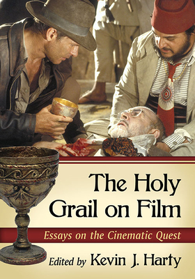 The Holy Grail on Film: Essays on the Cinematic Quest by 