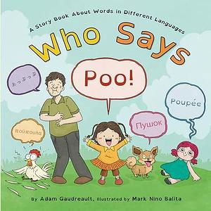 Who Says Poo: A funny read aloud Story Picture Book about words in different languages that sound like the English word, Poo! by Adam Gaudreault, Adam Gaudreault, Mark Balita