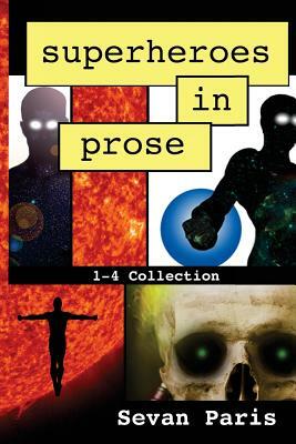 Superheroes in Prose: The 1-4 Collection by Sevan Paris