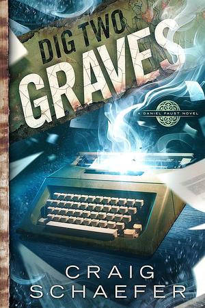 Dig Two Graves by Craig Schaefer