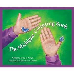 The Michigan Counting Book by Kathy-jo Wargin, Michael Monroe