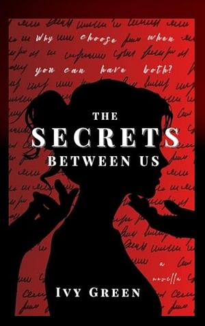 The secrets between us:  why choose when you can have both by Ivy Green