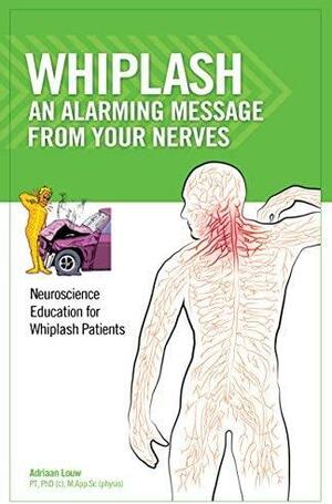 Whiplash: An Alarming Message from Your Nerves by Adriaan Louw