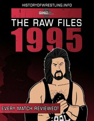 The Raw Files: 1995 by Lee Maughan, Rick Ashley, Arnold Furious, Bob Dahlstrom, James Dixon