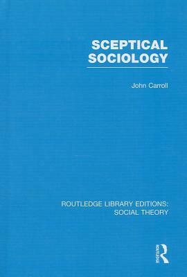 Sceptical Sociology by John Carroll