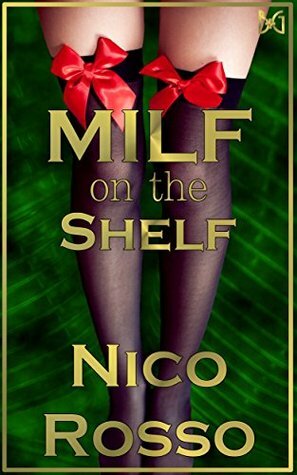 MILF on the Shelf: A Holiday Erotic Romance Novella by Nico Rosso