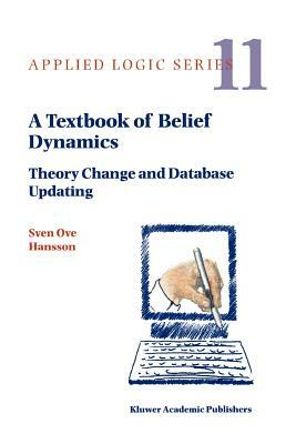 A Textbook of Belief Dynamics: Theory Change and Database Updating by Sven Ove Hansson