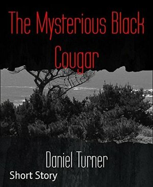The Mysterious Black Cougar by Daniel Turner
