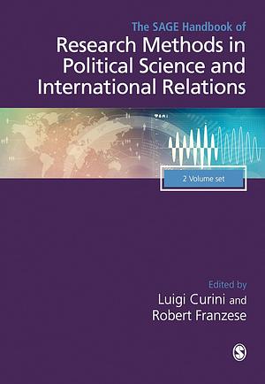 The SAGE Handbook of Research Methods in Political Science and International Relations by Robert John Franzese, SAGE Publishing, Luigi Curini