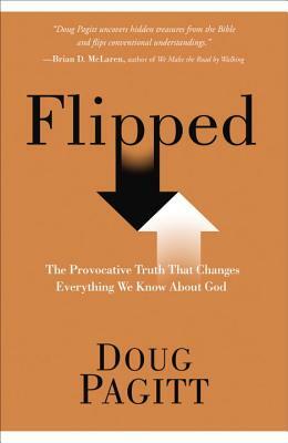 Flipped: The Provocative Truth That Changes Everything We Know about God by Doug Pagitt