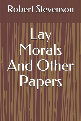 Lay Morals And Other Papers by Robert Louis Stevenson