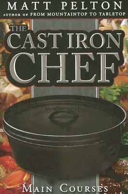 Cast Iron Chef: Main Courses by Matt Pelton