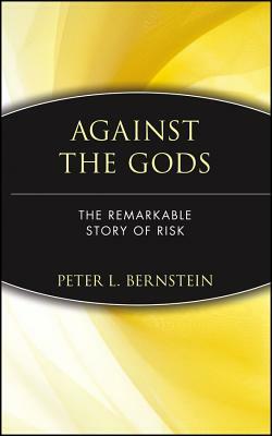 Against the Gods: The Remarkable Story of Risk by Peter L. Bernstein