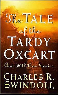 The Tale Of The Tardy Oxcart by Charles R. Swindoll, Charles R. Swindoll