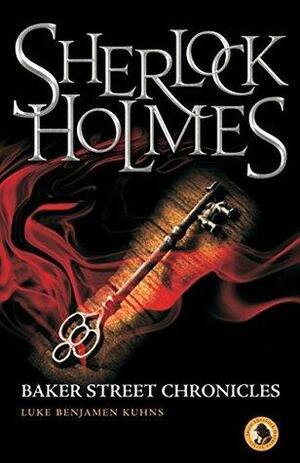 Sherlock Holmes Baker Street Chronicles by Luke Benjamen Kuhns
