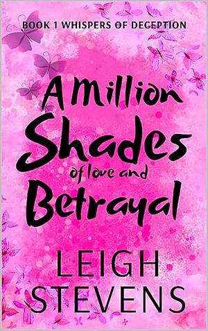 A Million Shades Of Love And Betrayal (Whispers of Deception Book 1) by Leigh Stevens