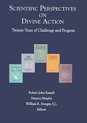 Scientific Perspectives on Divine Action: Twenty Years of Challenge and Progress by Nancey Murphy, Robert John Russell, William R. Stoeger