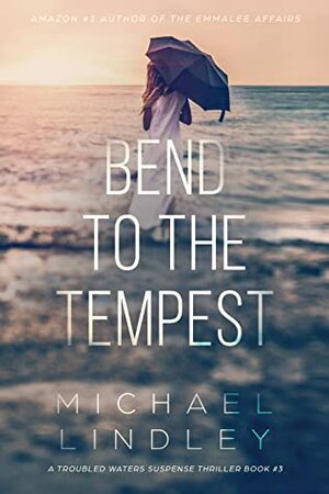 Bend to the Tempest by Michael Lindley
