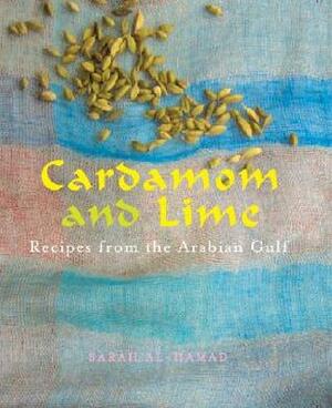 Cardamom and Lime: Recipes from the Arabian Gulf by Sarah Al-hamad