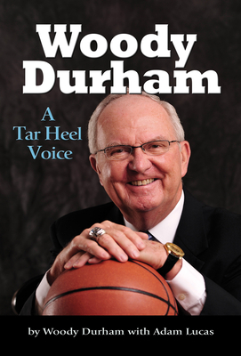 Woody Durham: A Tar Heel Voice by Adam Lucas, Woody Durham