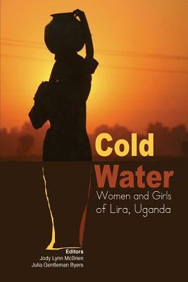 Cold Water: Women and Girls of Lira, Uganda by 