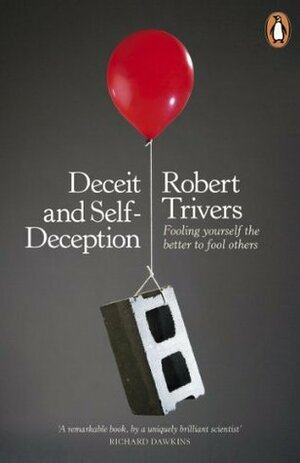 Deceit and Self-Deception: Fooling Yourself the Better to Fool Others by Robert Trivers