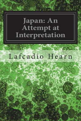 Japan: An Attempt at Interpretation by Lafcadio Hearn
