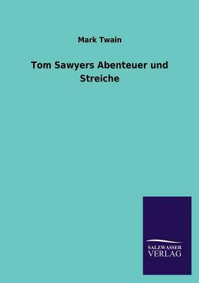 Tom Sawyers Abenteuer Und Streiche by Mark Twain