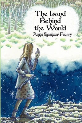 The Land Behind the World by Anne Spencer Parry