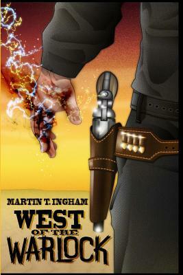 West of the Warlock by Martin T. Ingham
