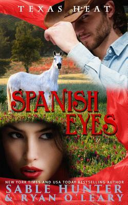 Spanish Eyes: Texas Heat by Ryan O'Leary, Texas Heat Series, Sable Hunter