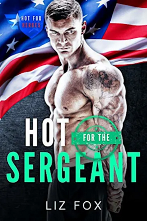 Hot for the Sergeant by Liz Fox