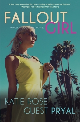 Fallout Girl: A Romantic Suspense Novel (Hollywood Lights Series #5) by Katie Rose Guest Pryal