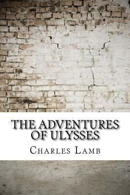 The Adventures of Ulysses by Charles Lamb