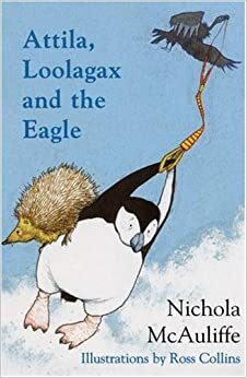 Attila, Loolagax and the Eagle by Ross McAuliffe, Nichola McAuliffe